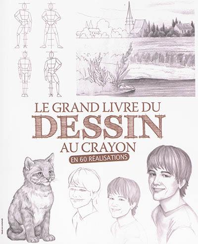 Le grand livre du dessin au crayon en 60 réalisations