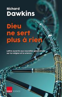 Dieu ne sert plus à rien : lettre ouverte aux nouvelles générations sur la religion et la science : essai