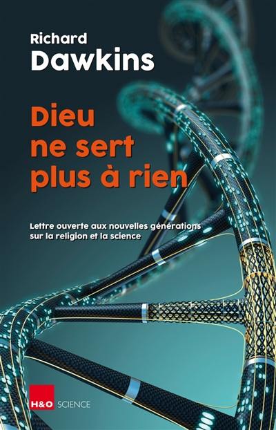 Dieu ne sert plus à rien : lettre ouverte aux nouvelles générations sur la religion et la science : essai