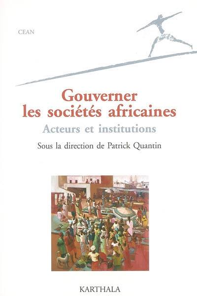 Gouverner les sociétés africaines : acteurs et institutions