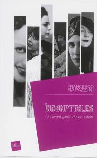 Indomptables : à l'avant-garde du XXe siècle