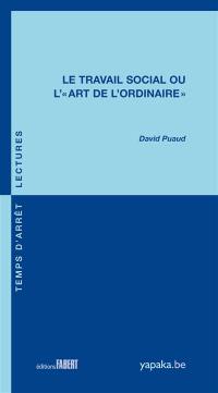 Le travail social ou L'"art de l'ordinaire"