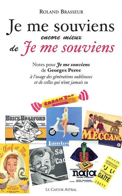 Je me souviens encore mieux de Je me souviens : notes pour Je me souviens de Georges Perec à l'usage des générations oublieuses et de celles qui n'ont jamais su