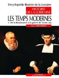 Encyclopédie illustrée de la Lorraine : histoire de la Lorraine. Vol. 3-1. Les Temps modernes : de la Renaissance à la guerre de Trente Ans