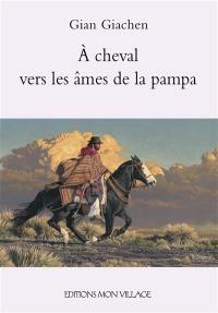 A cheval vers les âmes de la pampa