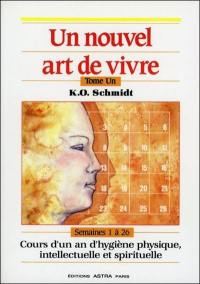 Un nouvel art de vivre. Vol. 1. Cours d'un an d'hygiène physique, intellectuelle et spirituelle : semaines 1 à 26