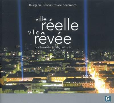 Ville réelle, ville rêvée, La Chaux-de-Fonds, Le Locle : IDrégion, rencontres de décembre