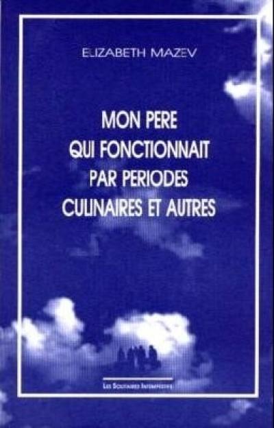 Mon père qui fonctionnait par périodes culinaires : et autres