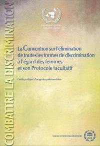 La convention sur l'élimination de toutes les formes de discrimination à l'égard des femmes et son protocole facultatif : guide pratique à l'usage des parlementaires