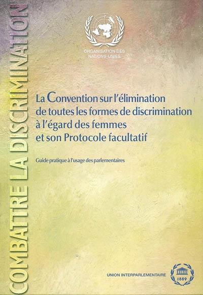 La convention sur l'élimination de toutes les formes de discrimination à l'égard des femmes et son protocole facultatif : guide pratique à l'usage des parlementaires