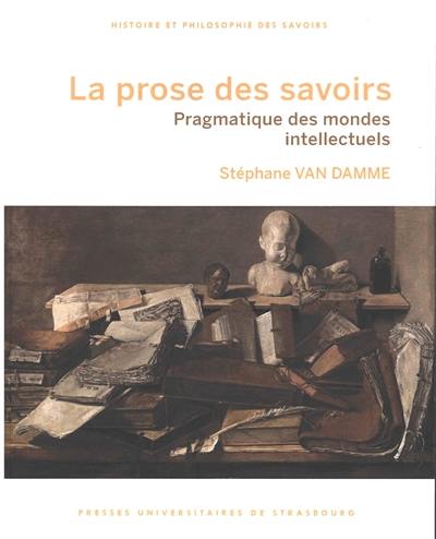 La prose des savoirs : pragmatique des mondes intellectuels