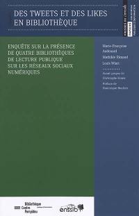 Des tweets et des likes en bibliothèque : enquête sur la présence de quatre bibliothèques de lecture publique sur les réseaux sociaux numériques