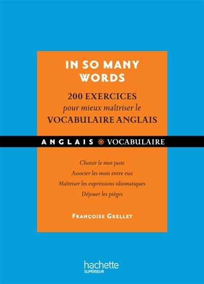 In so many words : 200 exercices corrigés pour mieux maîtriser le vocabulaire anglais