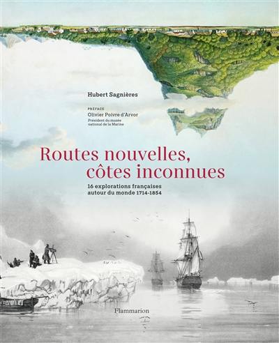 Routes nouvelles, côtes inconnues : 16 explorations françaises autour du monde, 1714-1854