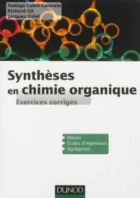 Synthèses en chimie organique : exercices corrigés : master, écoles d'ingénieurs, agrégation