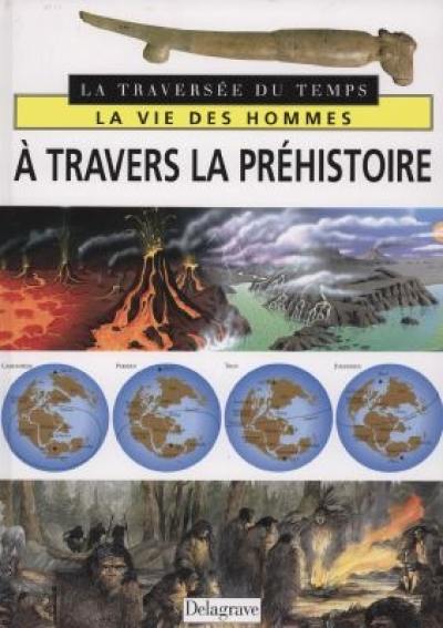 La vie des hommes à travers les temps préhistoriques