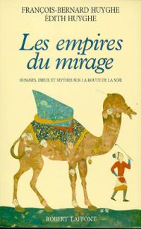 Les Empires du mirage : les routes de la soie, d'Alexandre à Tamerlan