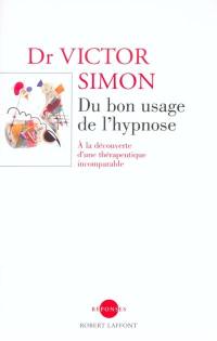 Du bon usage de l'hypnose : à la découverte d'une thérapeutique incomparable