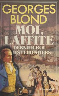 Moi, Laffite, dernier roi des flibustiers