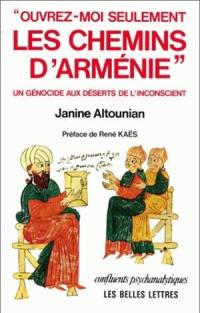 Ouvrez-moi seulement les chemins d'Arménie... : un génocide aux déserts de l'inconscient