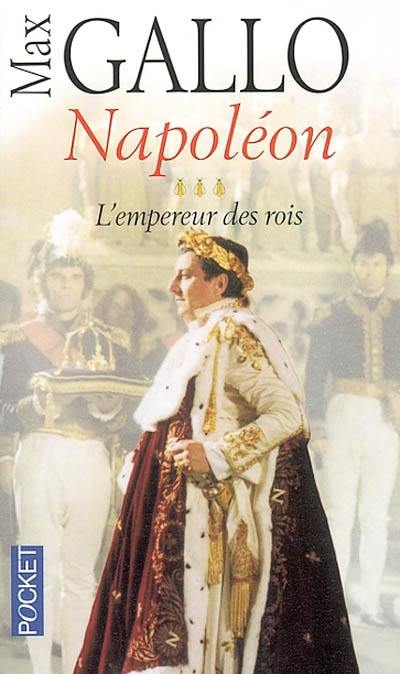 Napoléon. Vol. 3. L'empereur des rois