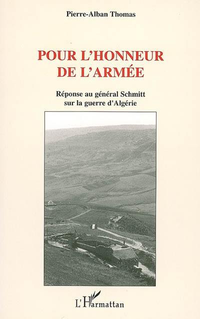 Pour l'honneur de l'armée : réponse au général Schmitt sur la guerre d'Algérie