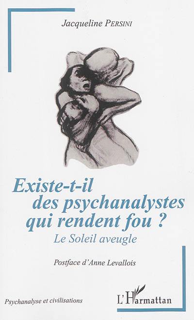 Existe-t-il des psychanalystes qui rendent fou ? : le soleil aveugle