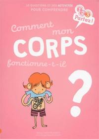 Comment mon corps fonctionne-t-il ? : 10 questions et des activités pour comprendre