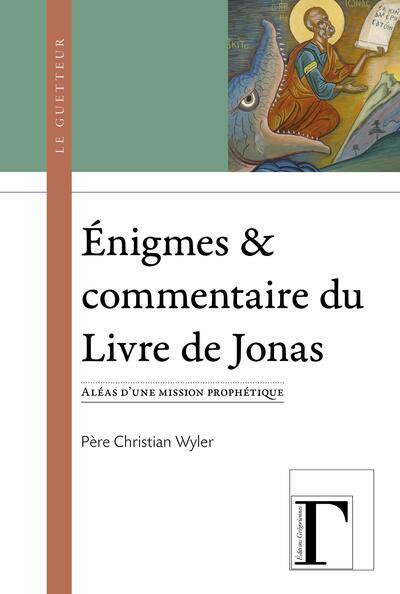 Enigmes & commentaire du Livre de Jonas : aléas d'une mission prophétique