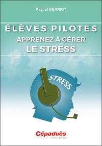 Elèves pilotes, apprenez à gérer le stress