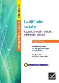 La difficulté scolaire : repérer, prévenir, remédier, différencier, adapter : cycles 1-2-3