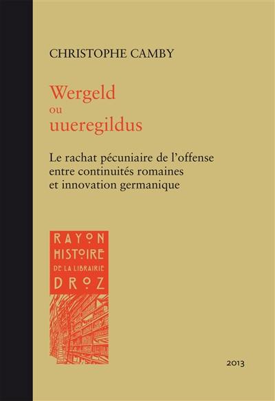 Wergeld ou uueregildus : le rachat pécuniaire de l'offense entre continuités romaines et innovation germanique