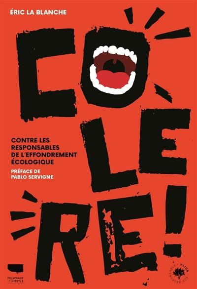 Colère ! : contre les responsables de l'effondrement écologique