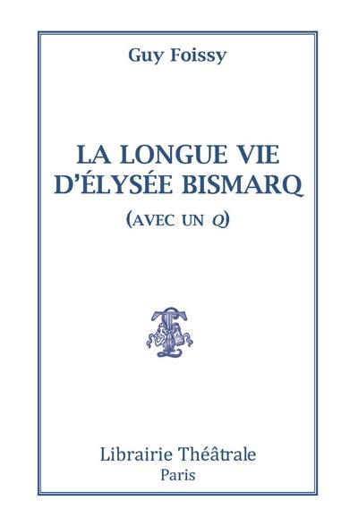 La longue vie d'Elysée Bismarq (avec un Q)