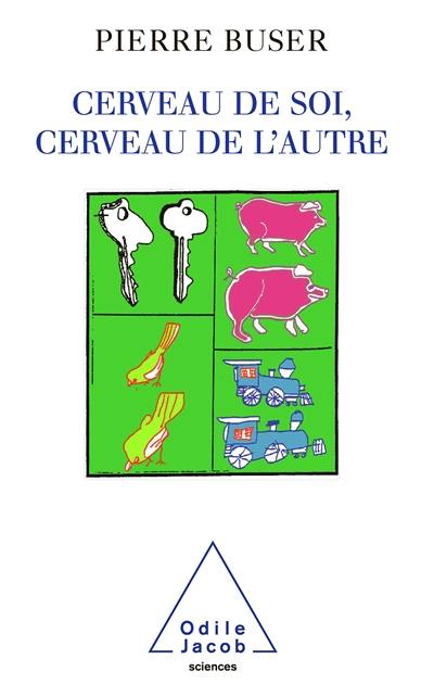 Cerveau de soi, cerveau de l'autre : neurobiologie, conscience et inconscient