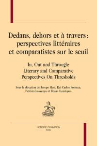 Dedans, dehors et à travers : perspectives littéraires et comparatistes sur le seuil. In, out and through : literary and comparative perspectives on thresholds