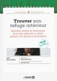 Trouver son refuge intérieur : apaiser stress et émotions chez les enfants et ados grâce à la pleine conscience