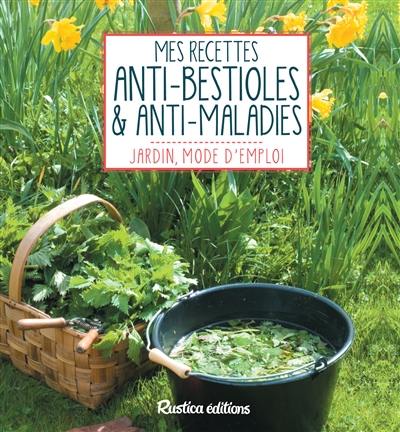 Mes recettes anti-bestioles & anti-maladies