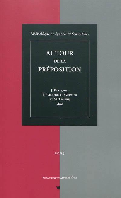 Autour de la préposition : actes du colloque international de Caen (20-22 septembre 2007)