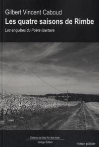 Les quatre saisons de Rimbe : les enquêtes du poète libertaire : roman policier