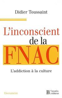 L'inconscient de la Fnac : l'addiction à la culture