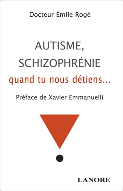 Autisme, schizophrénie, quant tu nous détiens