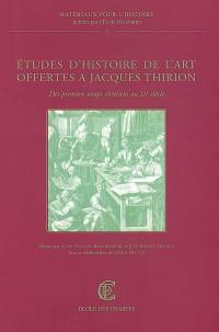 Etudes d'histoire de l'art offertes à Jacques Thirion : des premiers temps chrétiens au XXe siècle