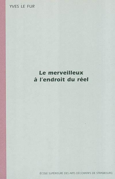 Le merveilleux à l'endroit du réel