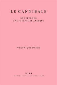 Le cannibale : enquête sur une sculpture antique