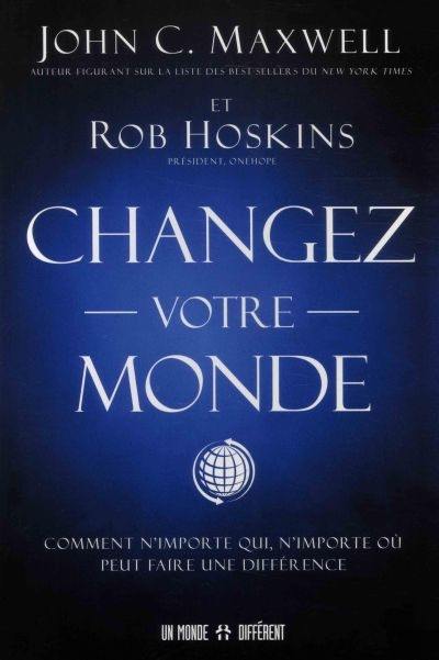 Changez votre monde : comment n'importe qui, n'importe où peut faire une différence