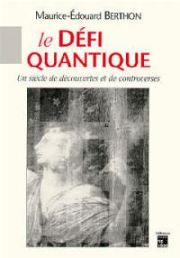 Le défi quantique : un siècle de découvertes et de controverses