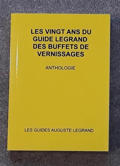 LES VINGT ANS DU GUIDE LEGRAND DES BUFFETS DE VERNISSAGES : ANTHOLOGIE