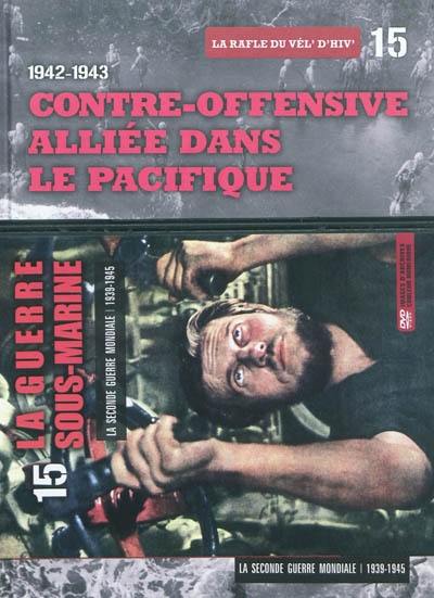 La Seconde Guerre mondiale : 1939-1945. Vol. 15. 1942-1943 : contre-offensive alliée dans le Pacifique : la rafle du Vél' d'hiv