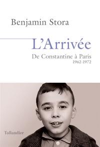 L'arrivée : de Constantine à Paris, 1962-1972